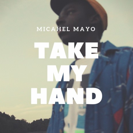 Take My Hand ft. michael mayo | Boomplay Music