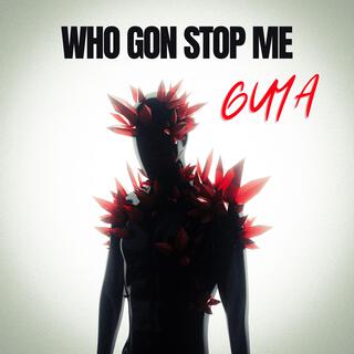 Who Gon Stop Me ft. Phil Kimemia lyrics | Boomplay Music