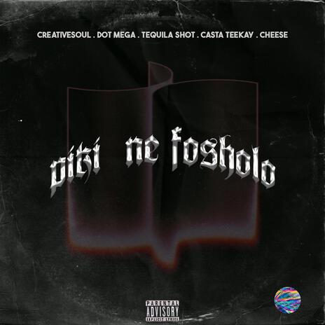 Piki Ne Fosholo ft. Dot Mega, Tequila Shot, Casta Teekay & Cheese | Boomplay Music