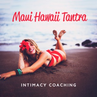 Maui Hawaii Tantra: Intimacy Coaching, Awake Goddess Yoga Retreat, Maui Tantra Sanctuary, Hawaiian Tantra, Meditation and Nature Retreat in Hawaii