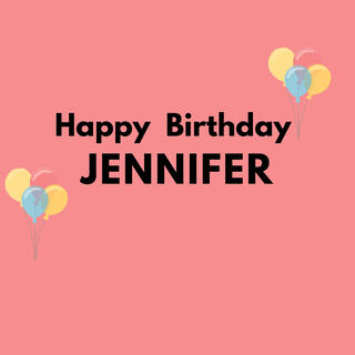 Happy Birthday Jennifer