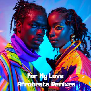 For My Love: Afrobeats Remixes