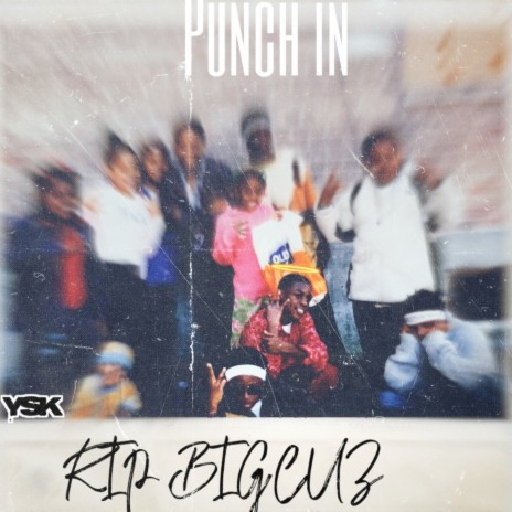 Punch in (RIP BIG CUZ)