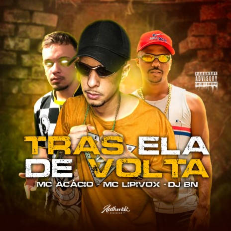 Trás Ela de Volta ft. Mc Acácio & MC Lipivox | Boomplay Music