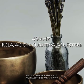 432Hz Relajación Curativa del Estrés y la Ansiedad, Música para Relajar la Mente, Sanación Profunda