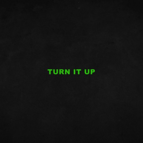 TURN IT UP