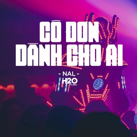 Cô Đơn Dành Cho Ai (Remix House) ft. Nal | Boomplay Music