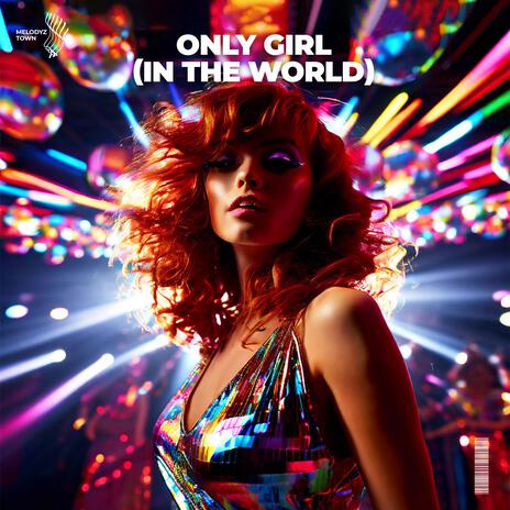 Only Girl (In The World) ft. Melodyz Town | Boomplay Music