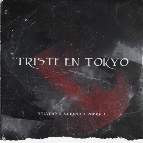 Triste En Tokyo ft. STEVENS & AJ KANO | Boomplay Music