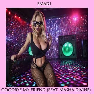 Goodbye My Friend ft. Masha Divine lyrics | Boomplay Music