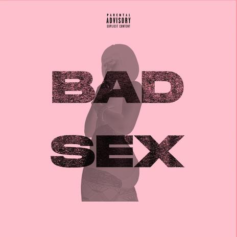 Bad Sex | Boomplay Music