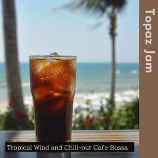 Tropical Wind and Chill-out Cafe Bossa