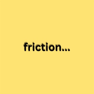 Friction