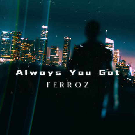 FerroZ - Always You Got | Boomplay Music