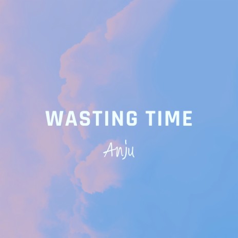 Wasting Time | Boomplay Music