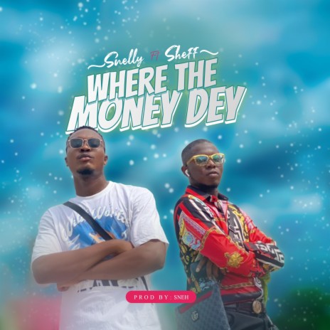 Where the money dey (feat. Sheff) | Boomplay Music