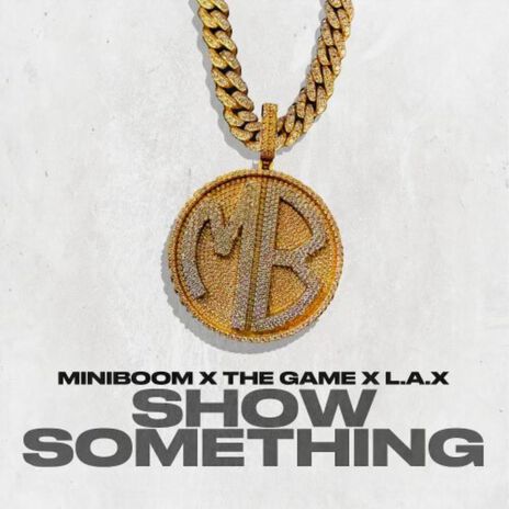 SHOW SOMETHING ft. Loude Amerixa (LAX) & The Game | Boomplay Music