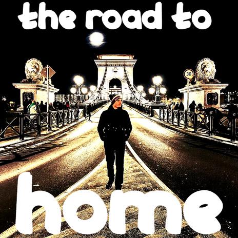 The Road To Home | Boomplay Music