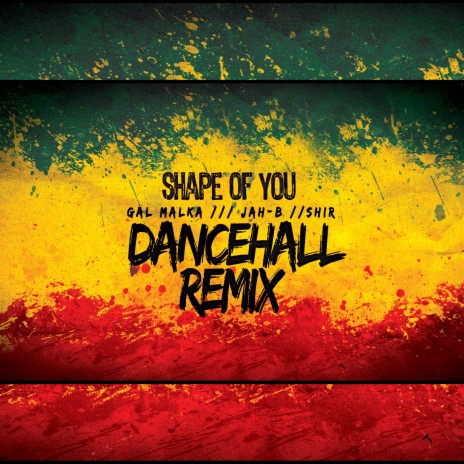 Shape Of You (Dancehall Remix) ft. Jah-B & Shir | Boomplay Music