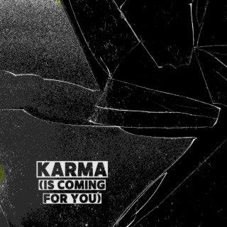 Karma (Is Coming for You)