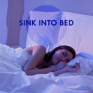 Sink Into Bed: Dreamy Music for Healthy Slumber, Insomnia Cure, Best Night of Sleep