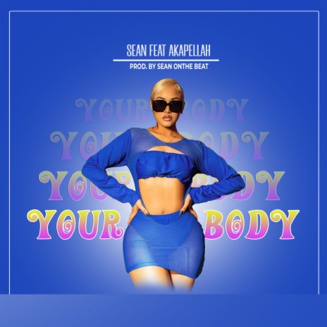 Your Body ft. Akapellah | Boomplay Music