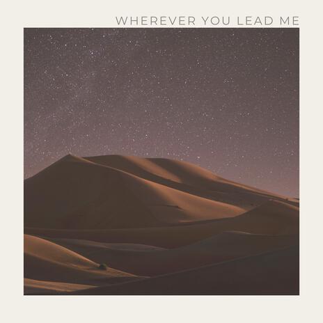 Wherever You Lead Me | Boomplay Music