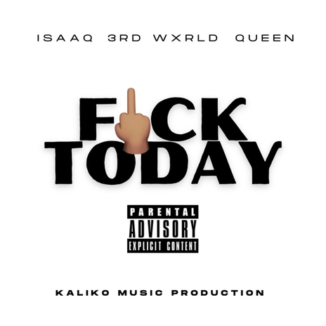 FUCK TODAY ft. ISAAQ, 3rd Wxrld & QUEEN | Boomplay Music