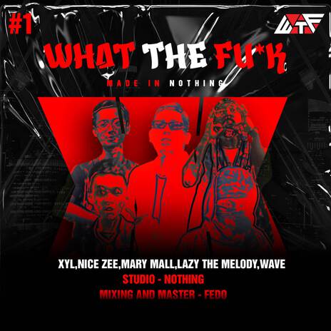 WTF#1 ft. XYL, Nice Zee, Mary Mall, Lazy The Melody & Wave | Boomplay Music