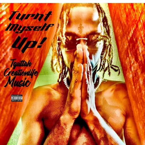 Turnt myself up | Boomplay Music