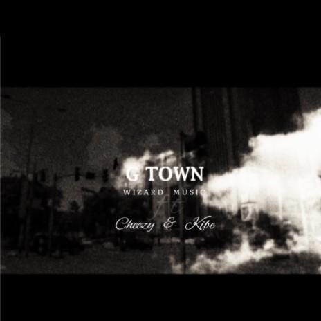 G Town ft. Cheezy & Kibe | Boomplay Music