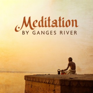 Meditation by Ganges River: Traditional Hindu Music, Calm Background Spiritual Sounds, Relaxing Indian Soundscape