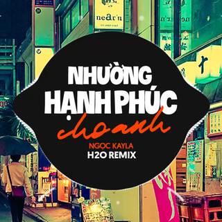 Nhường Hạnh Phúc Cho Anh (Remix Vinahouse) ft. Ngọc Kayla lyrics | Boomplay Music