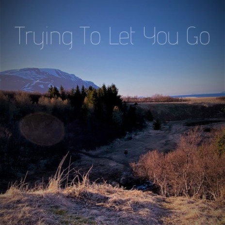 Trying to let you go | Boomplay Music