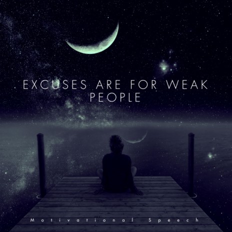 EXCUSES ARE FOR WEAK PEOPLE | Boomplay Music