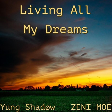 Living All My Dreams ft. ZENI MOE | Boomplay Music