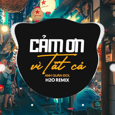 Cảm Ơn Vì Tất Cả (Remix Vinahouse) ft. Anh Quân Idol | Boomplay Music