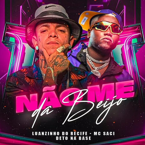 Não Me da Beijo (feat. MC Saci) | Boomplay Music