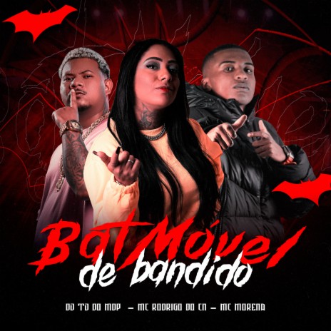 Batmóvel de Bandido ft. Mc Rodrigo do Cn & Mc Morena | Boomplay Music