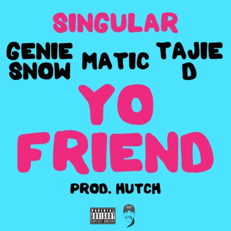 Yo Friend ft. Genie Snow, Matic & Tajie D | Boomplay Music