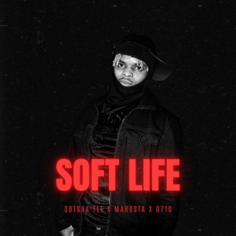 Soft Life ft. MaRosta & 0710 | Boomplay Music