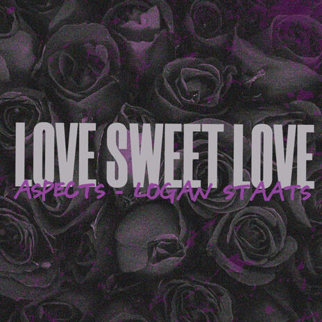 Love Sweet Love ft. Logan Staats | Boomplay Music