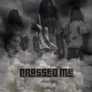 Crossed me