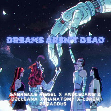 DREAMS AREN'T DEAD ft. Andcelang, DELLEANA, HANATOMY & Loren Broaddus | Boomplay Music