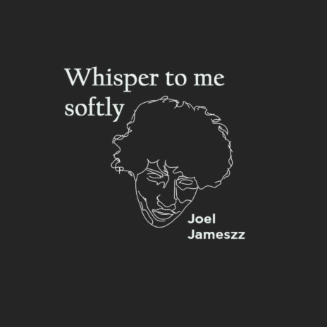 Whisper to me softly | Boomplay Music