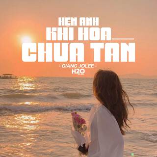 Hẹn Gặp Lại Anh Lúc Hoa Chưa Tàn (Lofi Ver.)