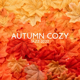 Autumn Cozy Jazz 2022: Relax After Long Day, Café Jazz for Lazy Morning and Long Autumn Evenings, Best Songs for Cold and Grey Hours