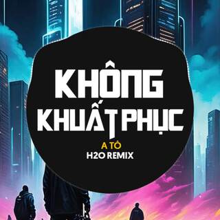 Không Khuất Phục (Remix Deep House)