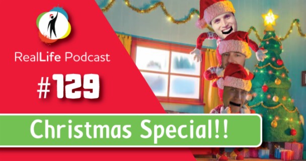 129 – The RealLife Christmas Special!!
