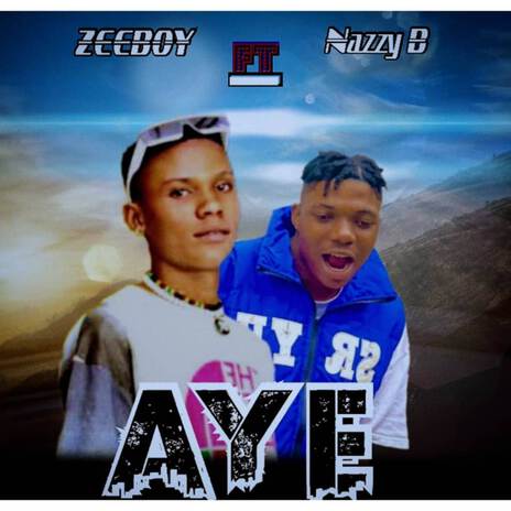 Aye ft. Nazzy B | Boomplay Music